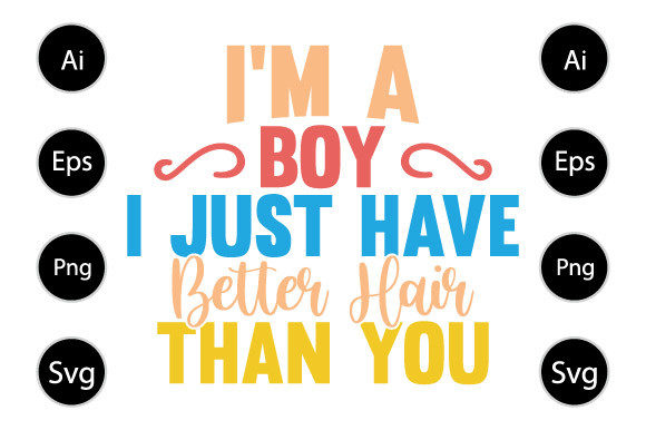I’m a Boy I Just Have Better Hair Shirt Review